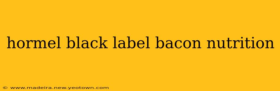 hormel black label bacon nutrition