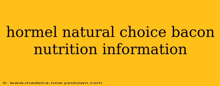 hormel natural choice bacon nutrition information