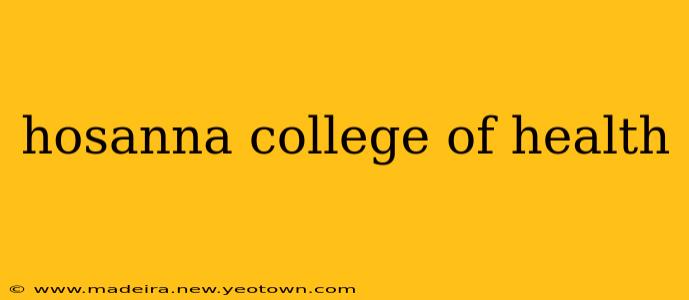 hosanna college of health