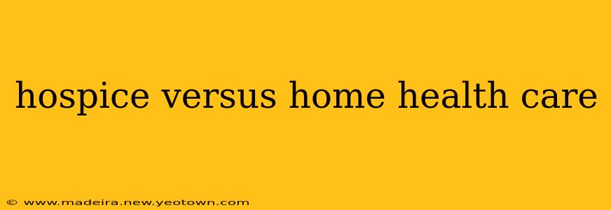 hospice versus home health care