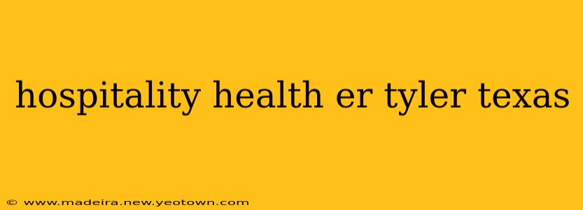 hospitality health er tyler texas