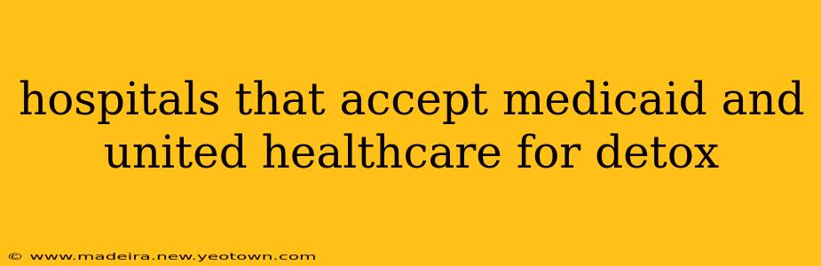hospitals that accept medicaid and united healthcare for detox