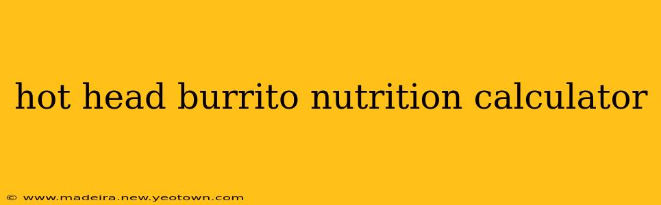 hot head burrito nutrition calculator