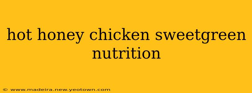 hot honey chicken sweetgreen nutrition