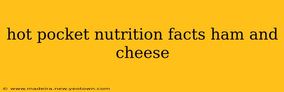 hot pocket nutrition facts ham and cheese