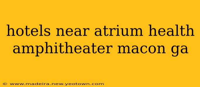hotels near atrium health amphitheater macon ga