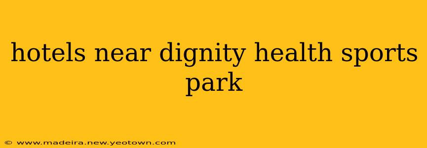 hotels near dignity health sports park