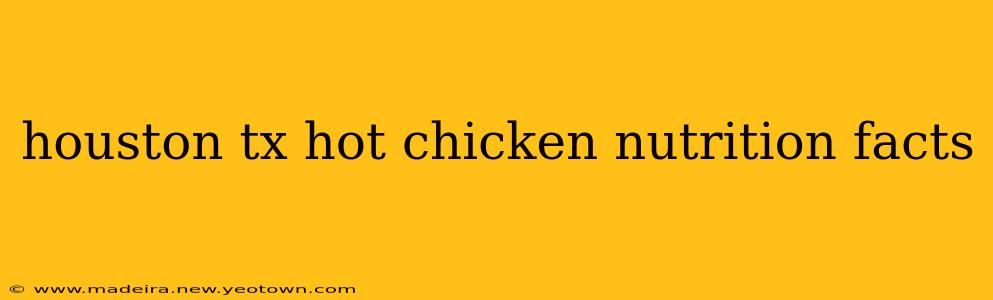 houston tx hot chicken nutrition facts