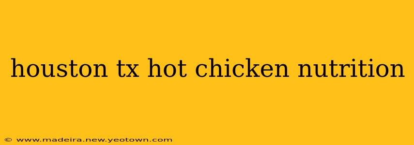 houston tx hot chicken nutrition