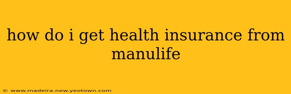 how do i get health insurance from manulife
