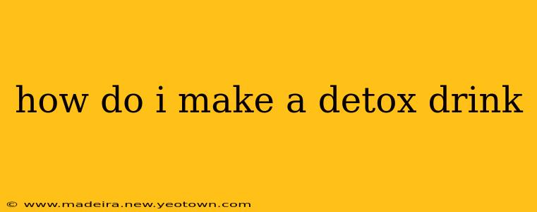 how do i make a detox drink