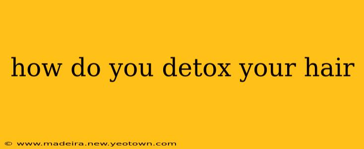 how do you detox your hair