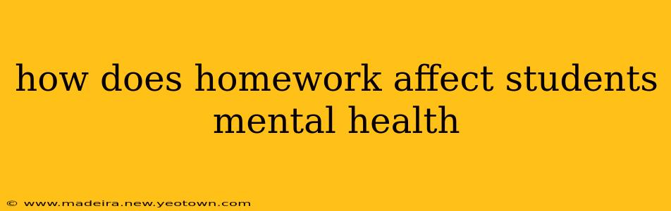 how does homework affect students mental health