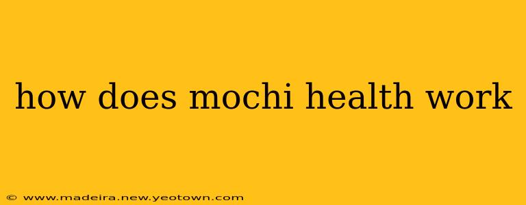 how does mochi health work