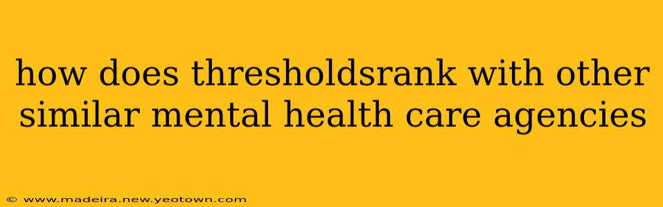 how does thresholdsrank with other similar mental health care agencies