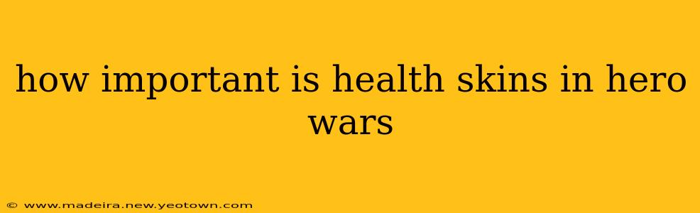 how important is health skins in hero wars