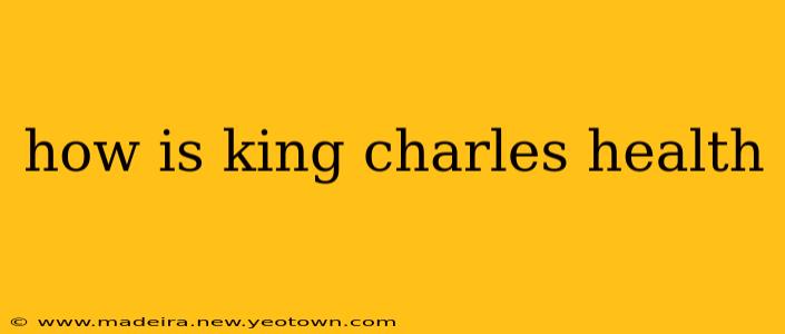 how is king charles health