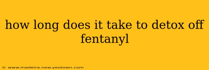 how long does it take to detox off fentanyl