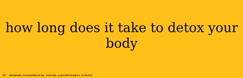how long does it take to detox your body
