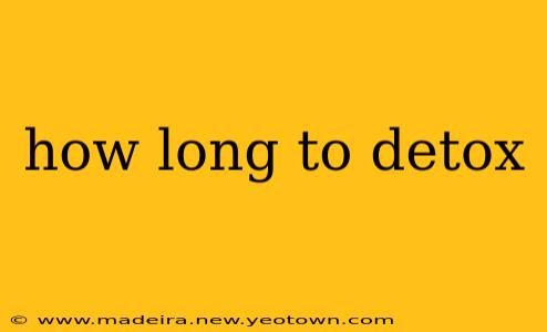 how long to detox