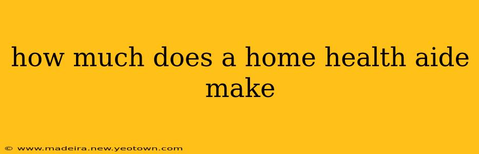 how much does a home health aide make