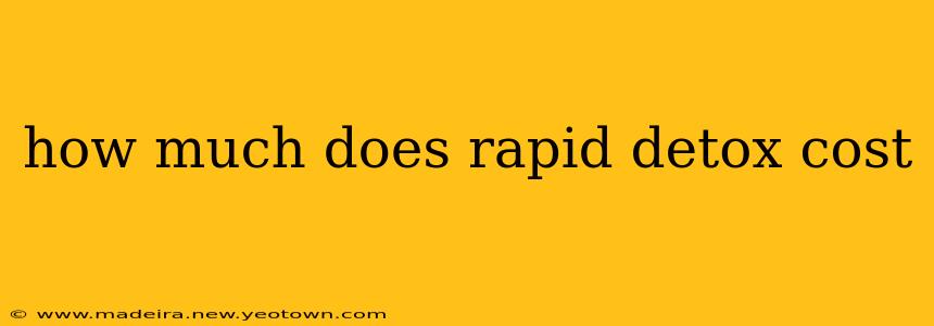 how much does rapid detox cost