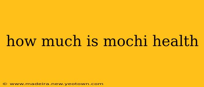 how much is mochi health