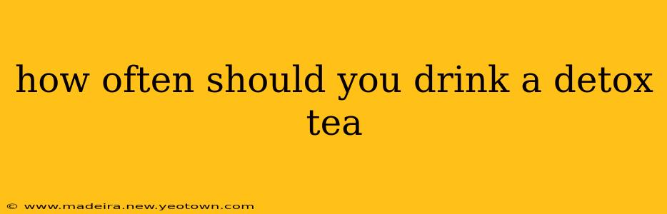 how often should you drink a detox tea