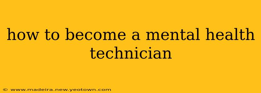 how to become a mental health technician