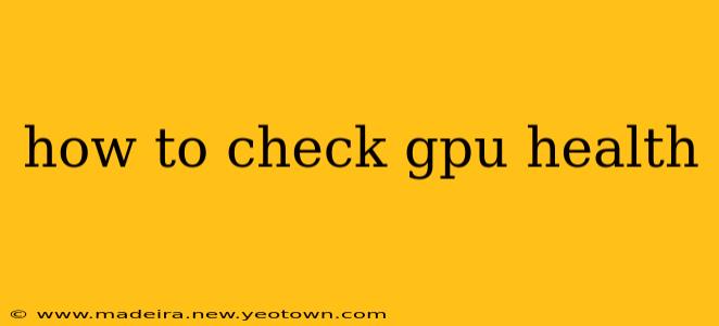 how to check gpu health