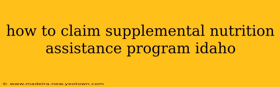 how to claim supplemental nutrition assistance program idaho