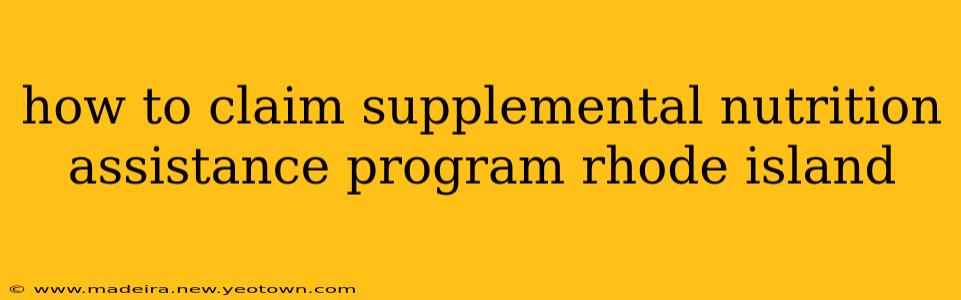 how to claim supplemental nutrition assistance program rhode island