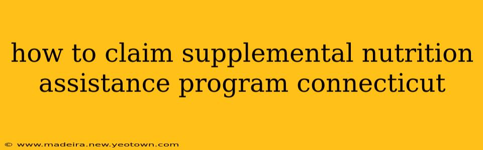 how to claim supplemental nutrition assistance program connecticut