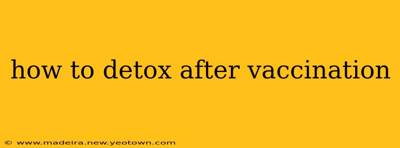 how to detox after vaccination