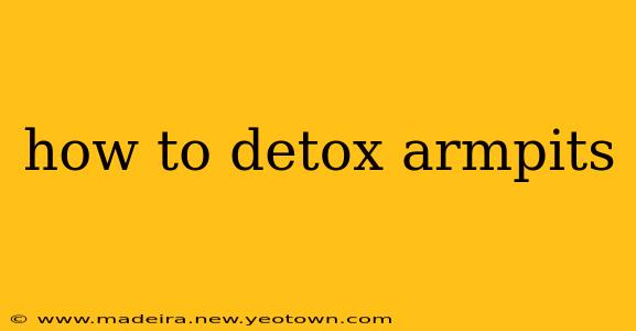 how to detox armpits