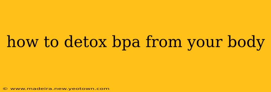 how to detox bpa from your body