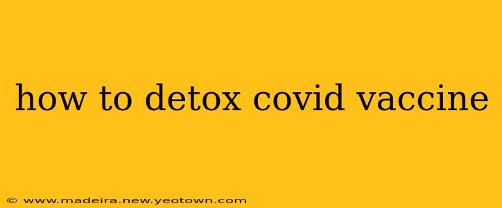 how to detox covid vaccine