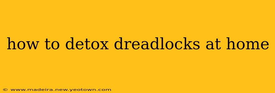 how to detox dreadlocks at home