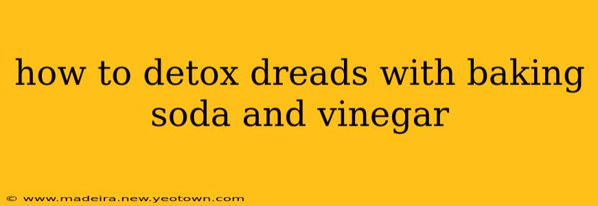 how to detox dreads with baking soda and vinegar