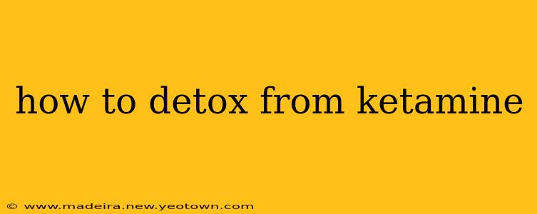 how to detox from ketamine