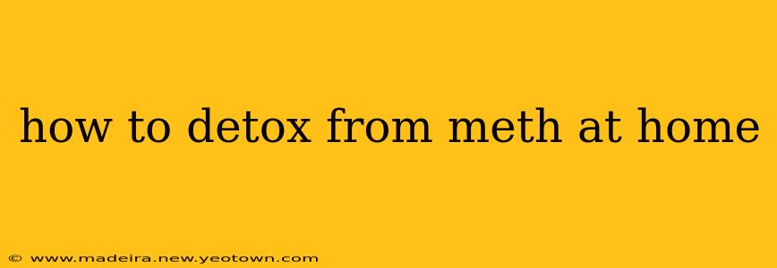 how to detox from meth at home
