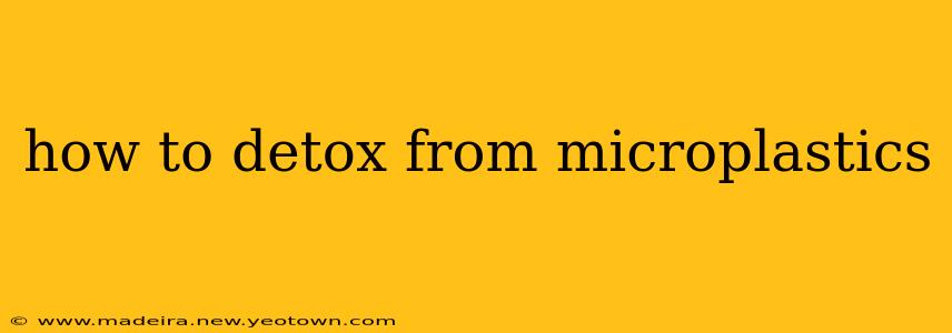 how to detox from microplastics