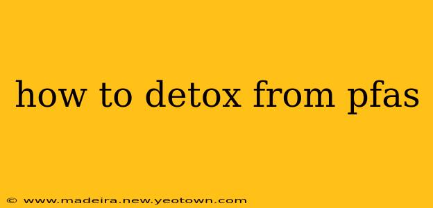 how to detox from pfas