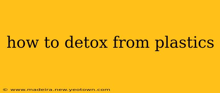 how to detox from plastics