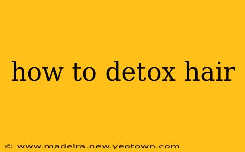 how to detox hair