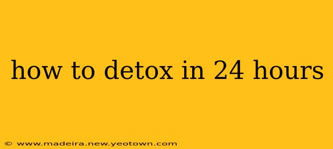 how to detox in 24 hours