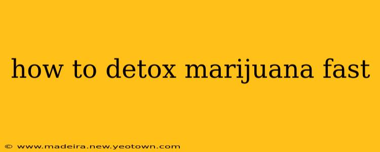 how to detox marijuana fast