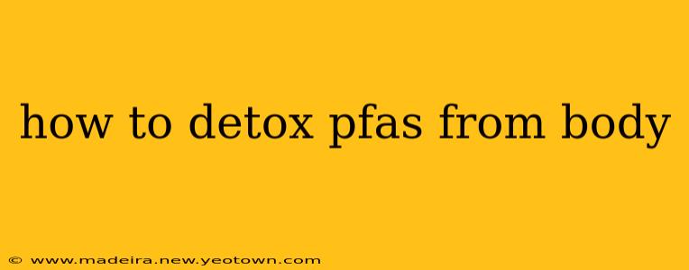 how to detox pfas from body