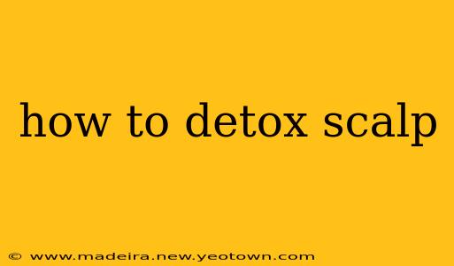 how to detox scalp