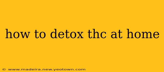 how to detox thc at home